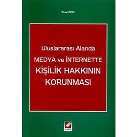Uluslararası Alanda Medya ve İnternette Kişilik Hakkının Korunması - Sibel Özel