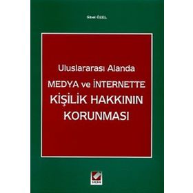 Uluslararası Alanda Medya ve İnternette Kişilik Hakkının Korunması - Sibel Özel