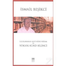 Uluslararası Anti-Kürd Nizam ve Yüksek Kürd Bilinci - İsmail Beşikçi