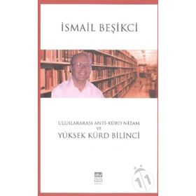 Uluslararası Anti-Kürd Nizam ve Yüksek Kürd Bilinci - İsmail Beşikçi