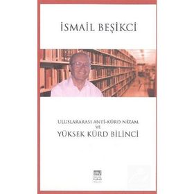 Uluslararası Anti-Kürd Nizam ve Yüksek Kürd Bilinci - İsmail Beşikçi