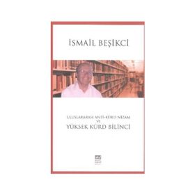 Uluslararası Anti-Kürd Nizam ve Yüksek Kürd Bilinci - İsmail Beşikçi