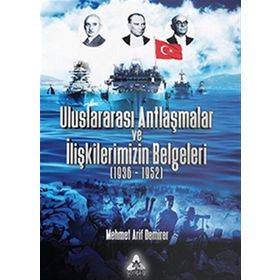 Uluslararası Antlaşmalar Ve İlişkilerimizin Belgeleri (1936-1952) - Mehmet Arif Demirer