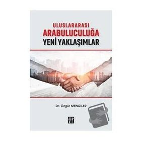 Uluslararası Arabuluculuğa Yeni Yaklaşımlar - Özgür Mengiler