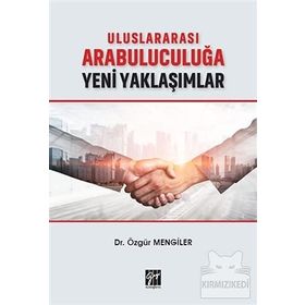Uluslararası Arabuluculuğa Yeni Yaklaşımlar - Özgür Mengiler