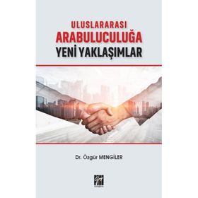 Uluslararası Arabuluculuğa Yeni Yaklaşımlar - Özgür Mengiler