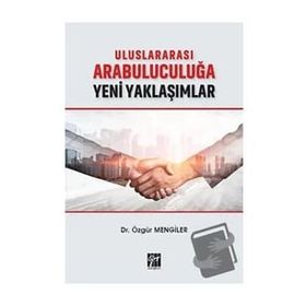 Uluslararası Arabuluculuğa Yeni Yaklaşımlar - Özgür Mengiler