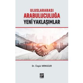 Uluslararası Arabuluculuğa Yeni Yaklaşımlar - Özgür Mengiler