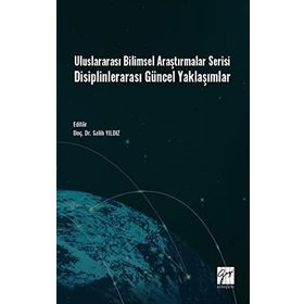 Uluslararası Bilimsel Araştırmalar Serisi Disiplinlerarası Güncel Yaklaşımlar - Kolektif