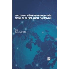 Uluslararası Bilimsel Araştırmalar Serisi Sosyal Bilimlerde Güncel Yaklaşımlar - Gazi Kitabevi Kolektif