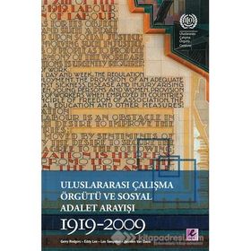Uluslararası Çalışma Örgütü ve Sosyal Adalet Arayışı 1919-2009 - Gerry Rodgers Eddy Lee Lee Swepston Jasmien Van Daele
