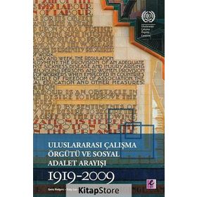 Uluslararası Çalışma Örgütü ve Sosyal Adalet Arayışı 1919-2009 - Gerry Rodgers Eddy Lee Lee Swepston Jasmien Van Daele