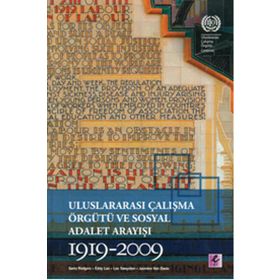 Uluslararası Çalışma Örgütü ve Sosyal Adalet Arayışı 1919-2009 - Gerry Rodgers Eddy Lee Lee Swepston Jasmien Van Daele