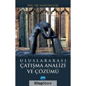 Uluslararası Çatışma Analizi Ve Çözümü Doç. Dr. Sezai Özçelik Nobel Yayın Dağıtım
