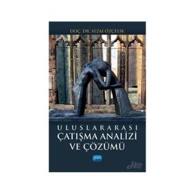 Uluslararası Çatışma Analizi Ve Çözümü Doç. Dr. Sezai Özçelik Nobel Yayın Dağıtım