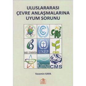ULUSLARARASI ÇEVRE ANLAŞMALARINA UYUM SORUNU - YASEMIN KAYA