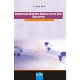 ULUSLARARASI DENETIM STANDARTLARINA GÖRE ÖRNEKLEME DENETIM FİRMALARINA YÖNELİK BIR ARAŞTIRMA - MURAT KİRACI