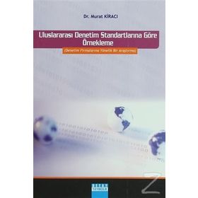 ULUSLARARASI DENETIM STANDARTLARINA GÖRE ÖRNEKLEME DENETIM FİRMALARINA YÖNELİK BIR ARAŞTIRMA - MURAT KİRACI