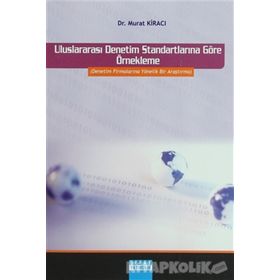 ULUSLARARASI DENETIM STANDARTLARINA GÖRE ÖRNEKLEME DENETIM FİRMALARINA YÖNELİK BIR ARAŞTIRMA - MURAT KİRACI