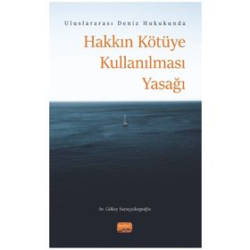 Uluslararası Deniz Hukukunda Hakkın Kötüye Kullanılması Yasağı Nobel Bilimsel Eserler