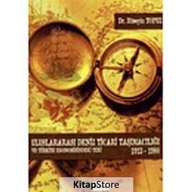 ULUSLARARASI DENIZ TICARI TAŞIMACILIĞI VE TÜRKİYE EKONOMISINDEKI YERI 1923-1980 - HÜSEYİN TOPUZ