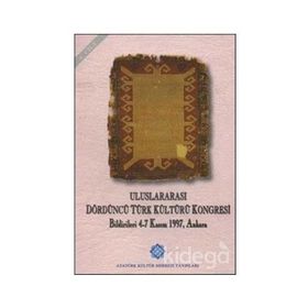 Uluslararası Dördüncü Türk Kültürü Kongresi Bildirileri Cilt: 4 - Kolektif