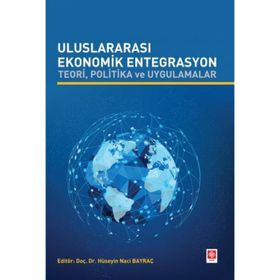 Uluslararası Ekonomik Entegrasyon Teori Politika ve Uygulamalar Hüseyin Naci Bayraç