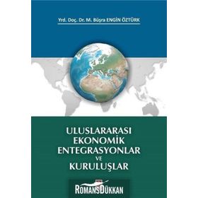 Uluslararası Ekonomik Entegrasyonlar ve Kuruluşlar M. Büşra Engin Öztürk Ekin Basım Yayın
