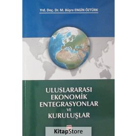 Uluslararası Ekonomik Entegrasyonlar ve Kuruluşlar M. Büşra Engin Öztürk Ekin Basım Yayın
