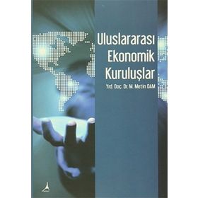 Uluslararası Ekonomik Kuruluşlar - M. Metin Dam
