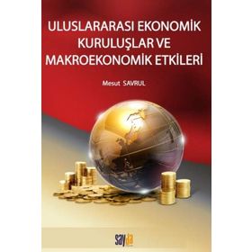 Uluslararası Ekonomik Kuruluşlar Ve Makroekonomik Etkileri Mesut Savrul Sayda Yayıncılık
