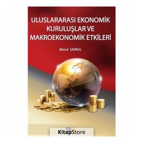 Uluslararası Ekonomik Kuruluşlar Ve Makroekonomik Etkileri Mesut Savrul Sayda Yayıncılık