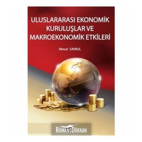 Uluslararası Ekonomik Kuruluşlar Ve Makroekonomik Etkileri Mesut Savrul Sayda Yayıncılık