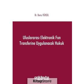 Uluslararası Elektronik Fon Transferine Uygulanacak Hukuk - Burcu Yüksel