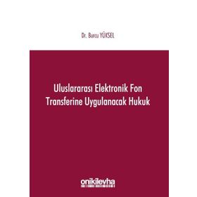 Uluslararası Elektronik Fon Transferine Uygulanacak Hukuk - Burcu Yüksel