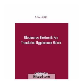 Uluslararası Elektronik Fon Transferine Uygulanacak Hukuk - Burcu Yüksel