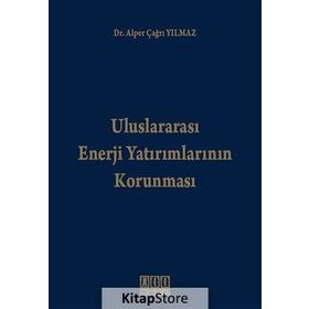 ULUSLARARASI ENERJI YATIRIMLARININ KORUNMASI - ALPER ÇAĞRI YILMAZ