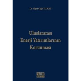 ULUSLARARASI ENERJI YATIRIMLARININ KORUNMASI - ALPER ÇAĞRI YILMAZ