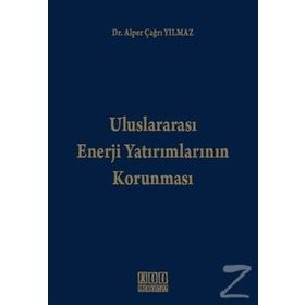 ULUSLARARASI ENERJI YATIRIMLARININ KORUNMASI - ALPER ÇAĞRI YILMAZ