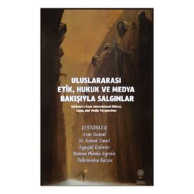 Uluslararası Etik Hukuk ve Medya Bakışıyla Salgınlar -Platanus Publishing