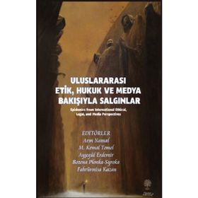 Uluslararası Etik Hukuk ve Medya Bakışıyla Salgınlar -Platanus Publishing