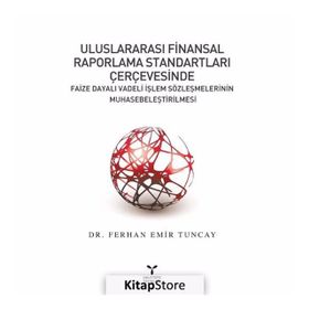 Uluslararası Finansal Raporlama Standartları Çerçevesinde Faize Dayalı Vadeli İşlem Sözleşmelerinin Muhasebeleştirilmesi - Ferhan Emir Tuncay