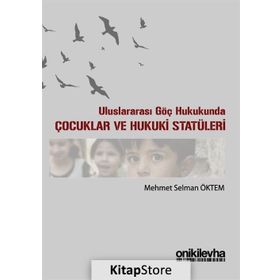 Uluslararası Göç Hukukunda Çocuklar ve Hukuki Statüleri - Mehmet Selman Öktem