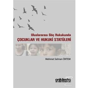 Uluslararası Göç Hukukunda Çocuklar ve Hukuki Statüleri - Mehmet Selman Öktem