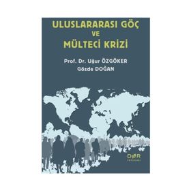 Uluslararası Göç ve Mülteci Krizi - Gözde Doğan,Uğur Özgöker