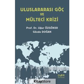 Uluslararası Göç ve Mülteci Krizi - Gözde Doğan,Uğur Özgöker
