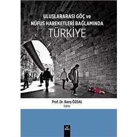 Uluslararası Göç ve Nüfus Hareketleri Bağlamında Türkiye - Barış Özdal