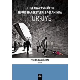 Uluslararası Göç ve Nüfus Hareketleri Bağlamında Türkiye - Barış Özdal