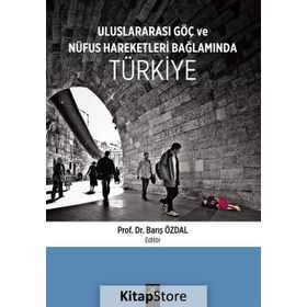 Uluslararası Göç ve Nüfus Hareketleri Bağlamında Türkiye - Barış Özdal