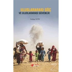 Uluslararası Göç ve Uluslararası Güvenlik - Hüdayi Sayın